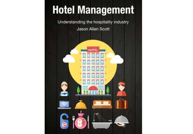 "Hotel Management: Understanding the Hospitality Industry" by Jason Allan Scott