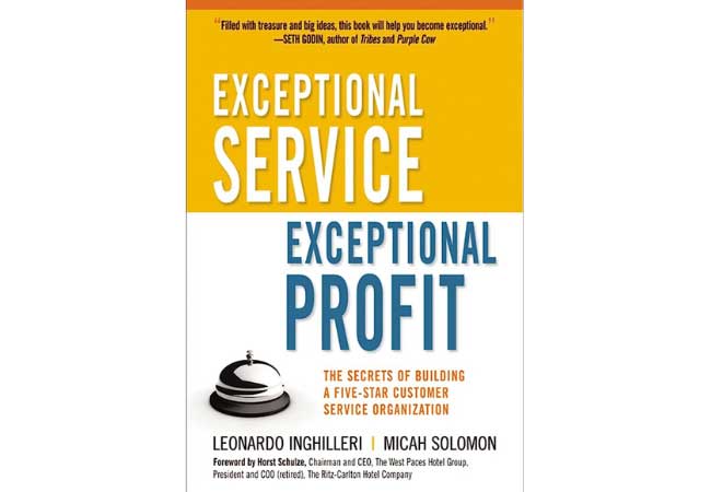  "Exceptional Service, Exceptional Profit: The Secrets of Building a Five-Star Customer Service Organization" by Leonardo Inghilleri and Micah Solomon
