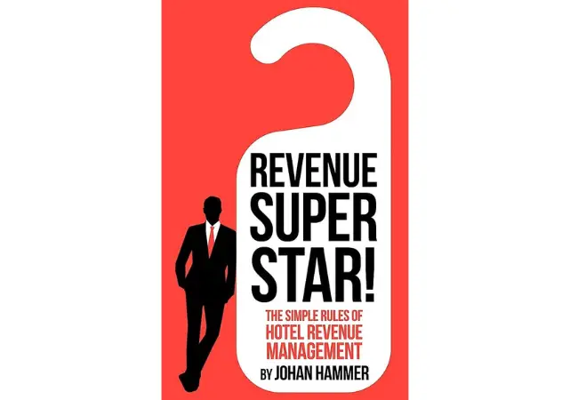 "Revenue Superstar!: The Simple Rules of Hotel Revenue Management" by Johan Hammer