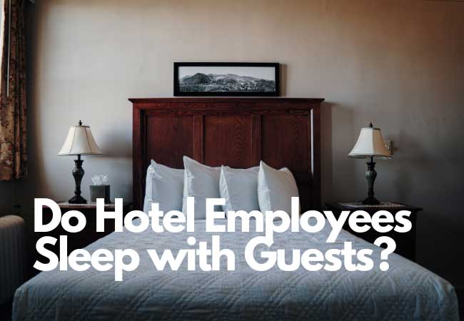 Do Hotel Employees Sleep with Guests?
