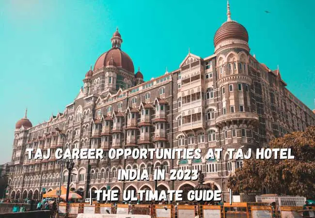 Taj careers- Career Opportunities at Taj Hotel India in 2023 |The Ultimate Guide |