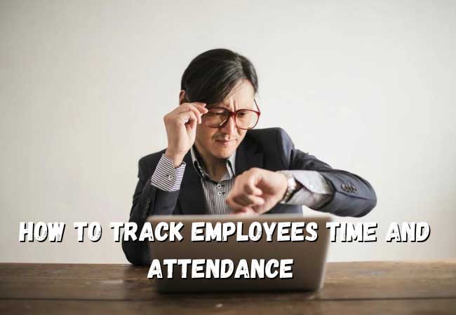 How Do I Track My Employees Time and Attendance