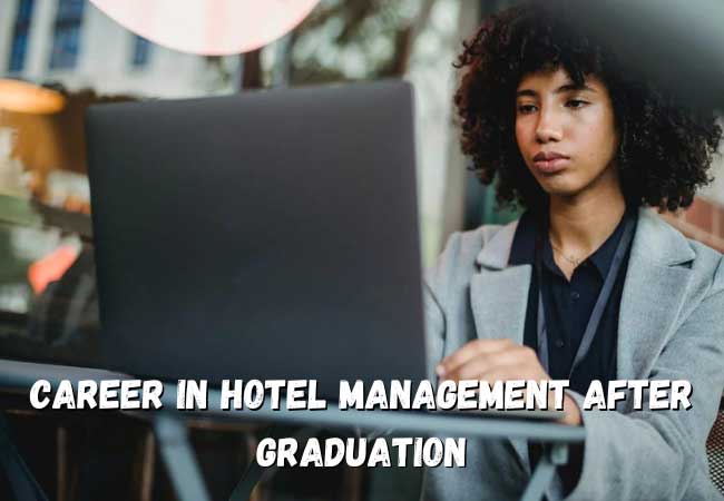 Career In Hotel Management After Graduation- The Ultimate Guide 2023