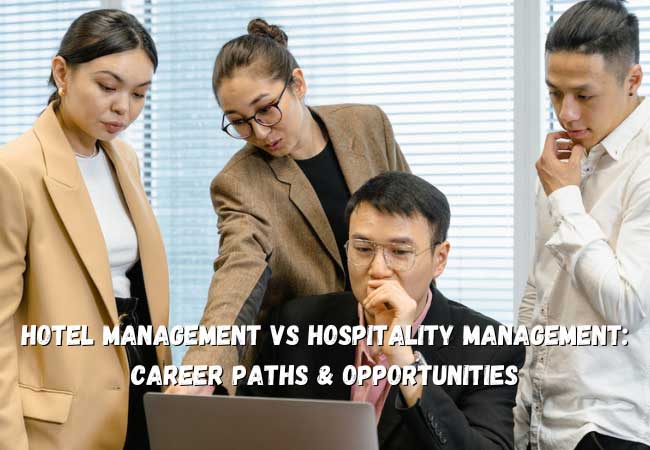 Hotel Management vs Hospitality Management: Career Paths & Opportunities