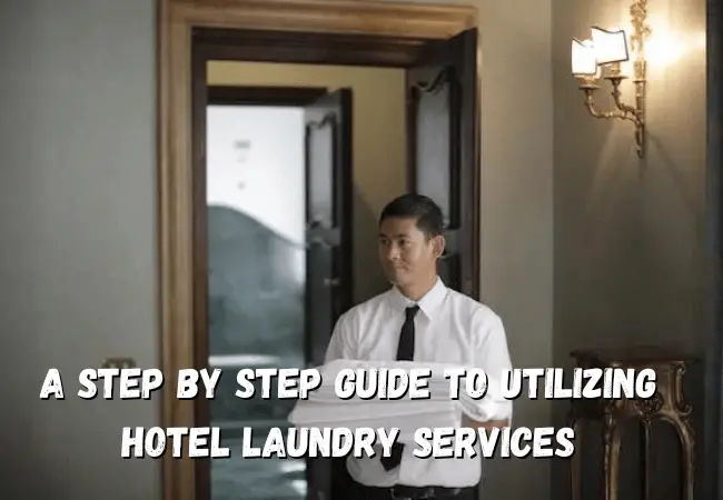 A Step by Step Guide to Utilizing Hotel Laundry Services