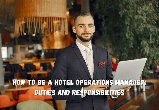 How To Be a Hotel Operations Manager: Duties and Responsibilities