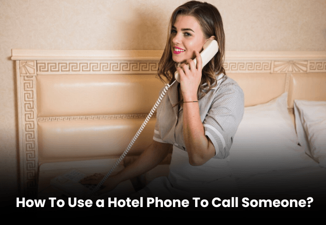 How To Use a Hotel Phone To Call Someone
