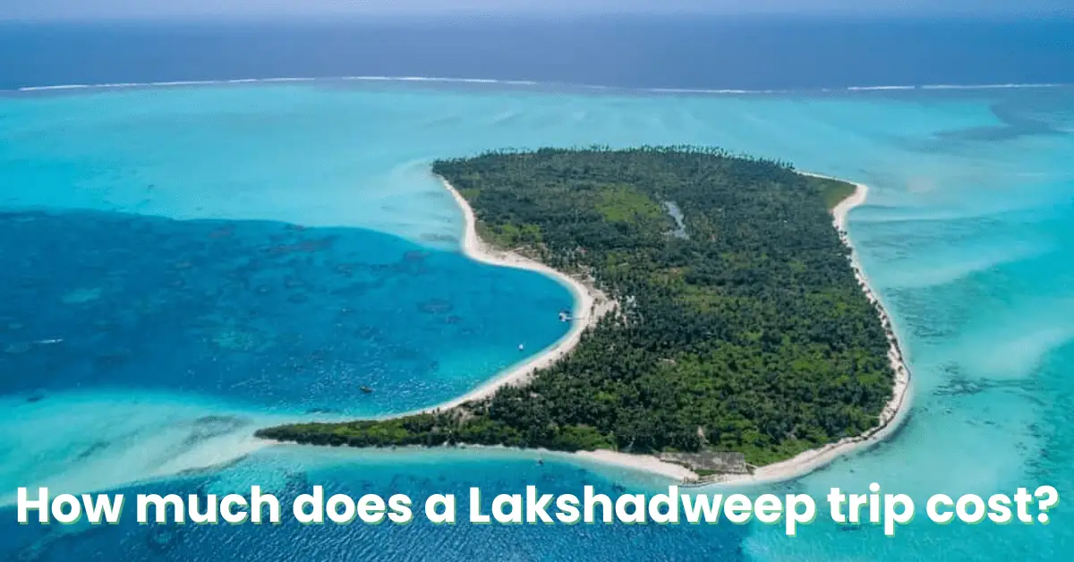 How much does a Lakshadweep trip cost?