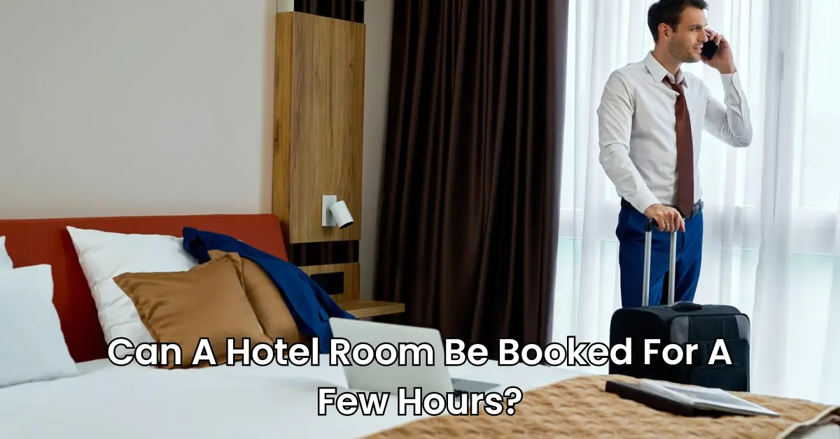 Can A Hotel Room Be Booked For A Few Hours?