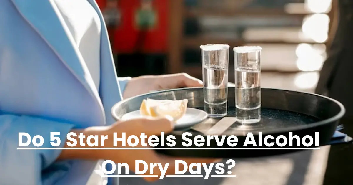 Do 5 Star Hotels Serve Alcohol On Dry Days?